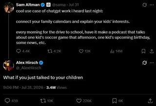 Twitter screenshot: Sam Altman suggests using ChatGPT to generate podcasts for kids to listen to on the way to school. Alex Hirsch replies "Why if you just talked to your children."